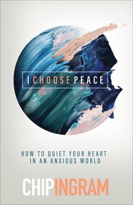 I Choose Peace  How to Quiet Your Heart in an Anxious World 1