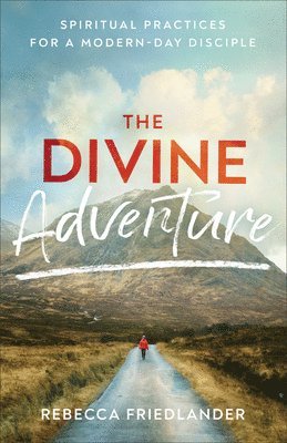 bokomslag The Divine Adventure  Spiritual Practices for a ModernDay Disciple