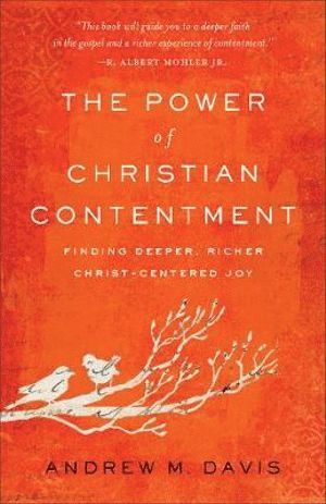 Power of Christian Contentment – Finding Deeper, Richer Christ–Centered Joy