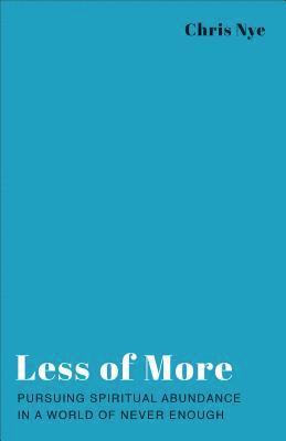 bokomslag Less of More: Pursuing Spiritual Abundance in a World of Never Enough