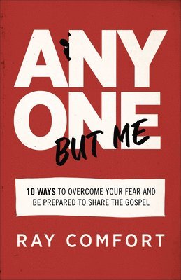 Ray Comfort, A Living Waters Film - Anyone but Me – 10 Ways to Overcome Your Fear and Be Prepared to Share the Gospel, Häftad