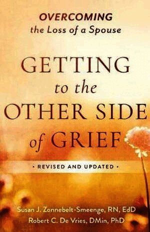 Ed.D Zonnebelt-Smeenge, Susan J. R.N., Robert C. De Vries, Zonnebelt-Smeenge Susan J. R. N. Ed D., PH. D. de Vries, Robert C., Zonnebelt-Smeenge Susan J R N Ed D, Robert C de Vries - Getting to the Other Side of Grief, Häftad