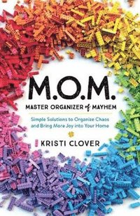 bokomslag M.O.M.--Master Organizer of Mayhem - Simple Solutions to Organize Chaos and Bring More Joy into Your Home