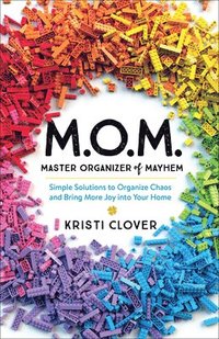 bokomslag M.O.M.Master Organizer of Mayhem  Simple Solutions to Organize Chaos and Bring More Joy into Your Home