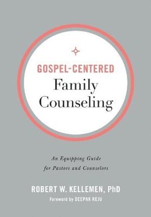 Robert W. Phd Kellemen, Deepak Reju, PhD Kellemen, Robert W., Robert W Kellemen - Gospel–Centered Family Counseling – An Equipping Guide for Pastors and Counselors, Häftad