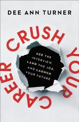 bokomslag Crush Your Career - Ace the Interview, Land the Job, and Launch Your Future