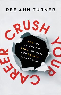 Crush Your Career  Ace the Interview, Land the Job, and Launch Your Future 1