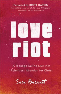bokomslag Love Riot - A Teenage Call to Live with Relentless Abandon for Christ