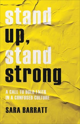 Stand Up, Stand Strong  A Call to Bold Faith in a Confused Culture 1