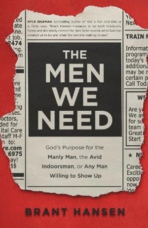 bokomslag Men We Need - God`s Purpose for the Manly Man, the Avid Indoorsman, or Any Man Willing to Show Up