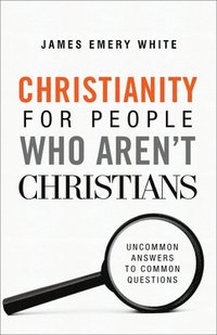 bokomslag Christianity for People Who Aren`t Christians  Uncommon Answers to Common Questions
