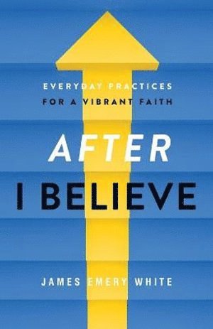 After "I Believe" – Everyday Practices for a Vibrant Faith