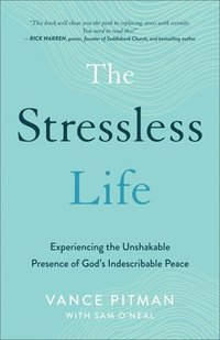 bokomslag The Stressless Life  Experiencing the Unshakable Presence of God`s Indescribable Peace