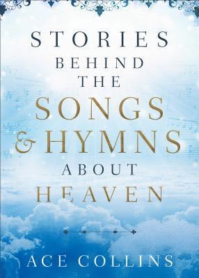 Collins, A: Stories Behind the Songs and Hymns about Heaven, Inbunden