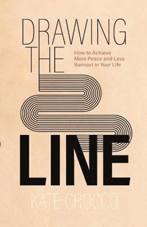 bokomslag Drawing the Line - How to Achieve More Peace and Less Burnout in Your Life