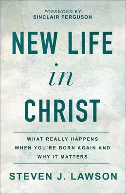 Steven J. Lawson - New Life in Christ, Häftad