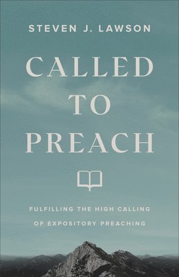 bokomslag Called to Preach - Fulfilling the High Calling of Expository Preaching