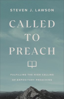 bokomslag Called to Preach  Fulfilling the High Calling of Expository Preaching