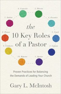 bokomslag The 10 Key Roles of a Pastor  Proven Practices for Balancing the Demands of Leading Your Church