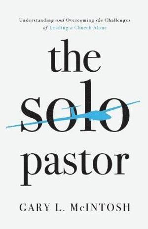 bokomslag Solo Pastor - Understanding and Overcoming the Challenges of Leading a Church Alone