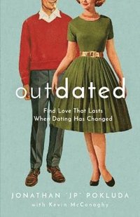 bokomslag Outdated - Find Love That Lasts When Dating Has Changed