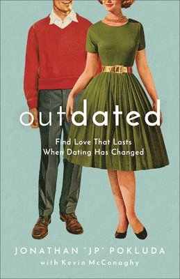 Outdated  Find Love That Lasts When Dating Has Changed 1