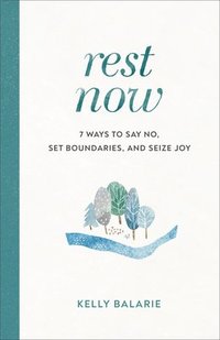bokomslag Rest Now  7 Ways to Say No, Set Boundaries, and Seize Joy