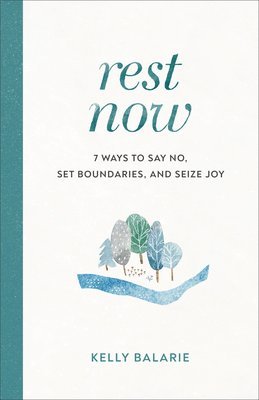 Rest Now  7 Ways to Say No, Set Boundaries, and Seize Joy 1