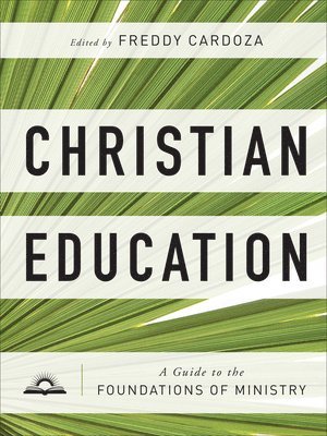 bokomslag Christian Education  A Guide to the Foundations of Ministry