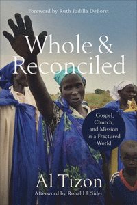 bokomslag Whole and Reconciled  Gospel, Church, and Mission in a Fractured World