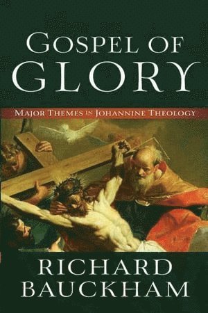 Richard Bauckham - Gospel of Glory – Major Themes in Johannine Theology, Häftad