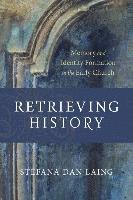 bokomslag Retrieving History - Memory and Identity Formation in the Early Church