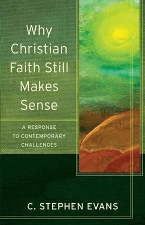 C. Stephen Evans, Craig Evans, Lee Mcdonald, Craig Evans, Lee Mcdonald - Why Christian Faith Still Makes Sense – A Response to Contemporary Challenges, Häftad