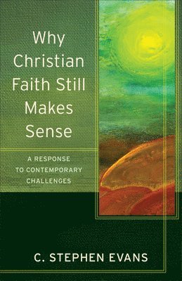 Why Christian Faith Still Makes Sense  A Response to Contemporary Challenges 1