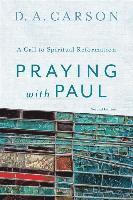 D. A. Carson, D A Carson - Praying with Paul: A Call to Spiritual Reformation, Häftad