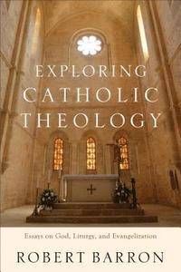 bokomslag Exploring Catholic Theology  Essays on God, Liturgy, and Evangelization