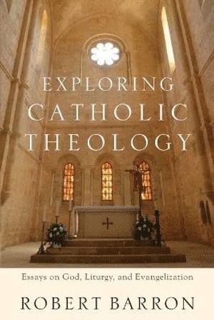 bokomslag Exploring Catholic Theology  Essays on God, Liturgy, and Evangelization