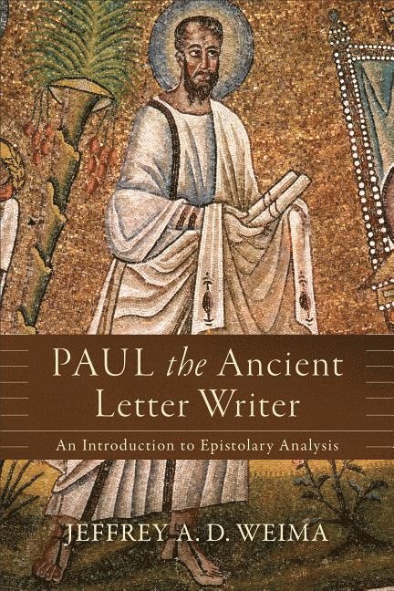 Jeffrey A. D. Weima, Jeffrey A Weima, Jeffrey A D Weima - Paul the Ancient Letter Writer – An Introduction to Epistolary Analysis, Häftad