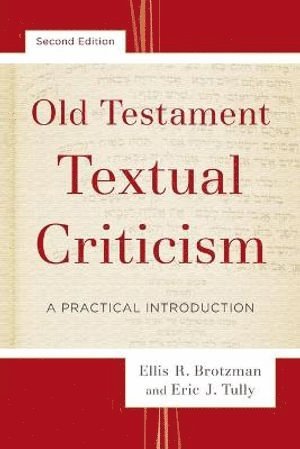 Ellis R. Brotzman, Eric J. Tully, Ellis R Brotzman, Eric J Tully - Old Testament Textual Criticism – A Practical Introduction, Häftad