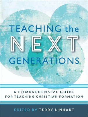 bokomslag Teaching the Next Generations  A Comprehensive Guide for Teaching Christian Formation