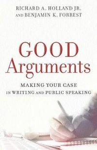 bokomslag Good Arguments - Making Your Case in Writing and Public Speaking