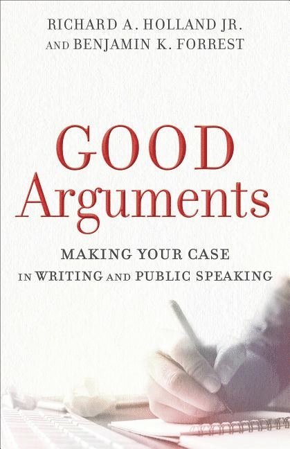 Good Arguments  Making Your Case in Writing and Public Speaking 1