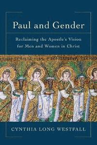 bokomslag Paul and Gender  Reclaiming the Apostle`s Vision for Men and Women in Christ