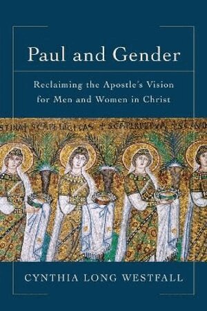 Cynthia Long Westfall - Paul and Gender – Reclaiming the Apostle`s Vision for Men and Women in Christ, Häftad