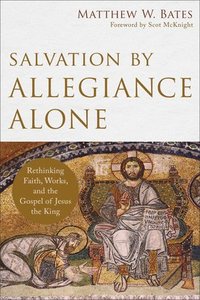 bokomslag Salvation by Allegiance Alone - Rethinking Faith, Works, and the Gospel of Jesus the King