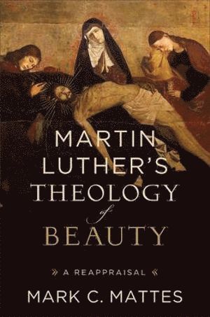 bokomslag Martin Luther`s Theology of Beauty - A Reappraisal