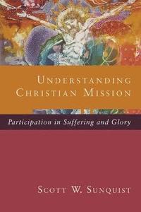 bokomslag Understanding Christian Mission  Participation in Suffering and Glory