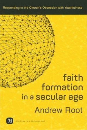 bokomslag Faith Formation in a Secular Age - Responding to the Church`s Obsession with Youthfulness