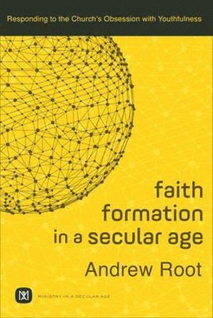 bokomslag Faith Formation in a Secular Age  Responding to the Church`s Obsession with Youthfulness