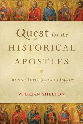 Quest for the Historical Apostles  Tracing Their Lives and Legacies 1